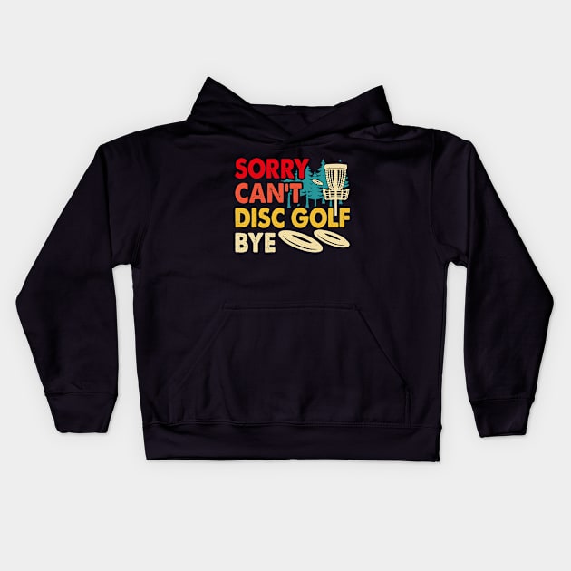 Funny Disc Golf Sorry Can't Disc Golf Bye Disc Golf Kids Hoodie by Shrtitude